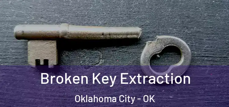 Broken Key Extraction Oklahoma City - OK