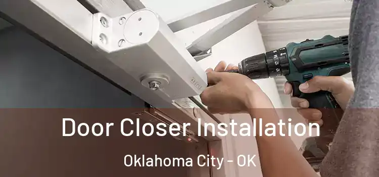  Door Closer Installation Oklahoma City - OK