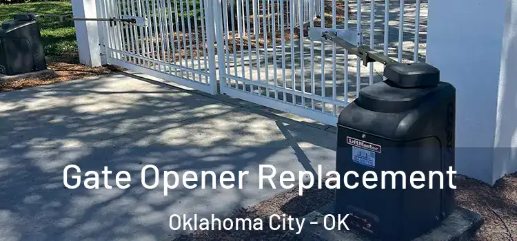 Gate Opener Replacement Oklahoma City - OK