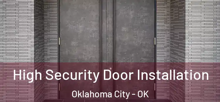 High Security Door Installation Oklahoma City - OK