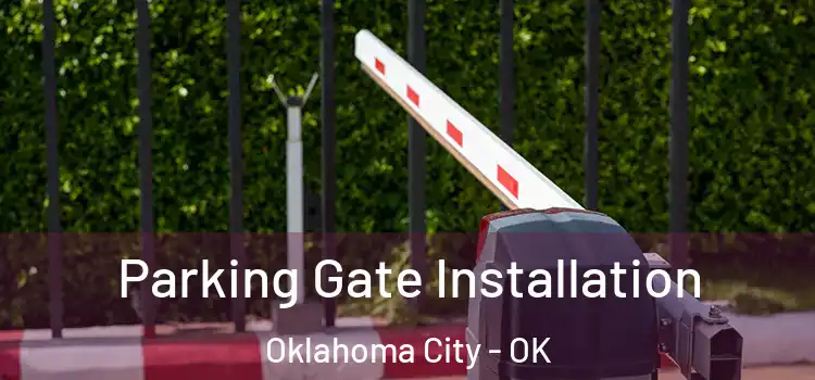 Parking Gate Installation Oklahoma City - OK