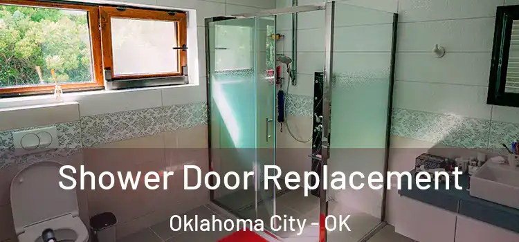 Shower Door Replacement Oklahoma City - OK